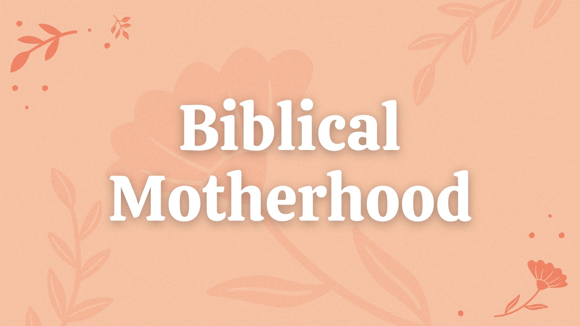 Biblical Motherhood